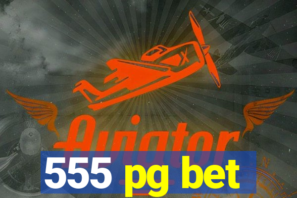 555 pg bet